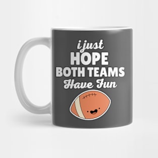 I Just Hope Both Teams Have Fun Football Mug